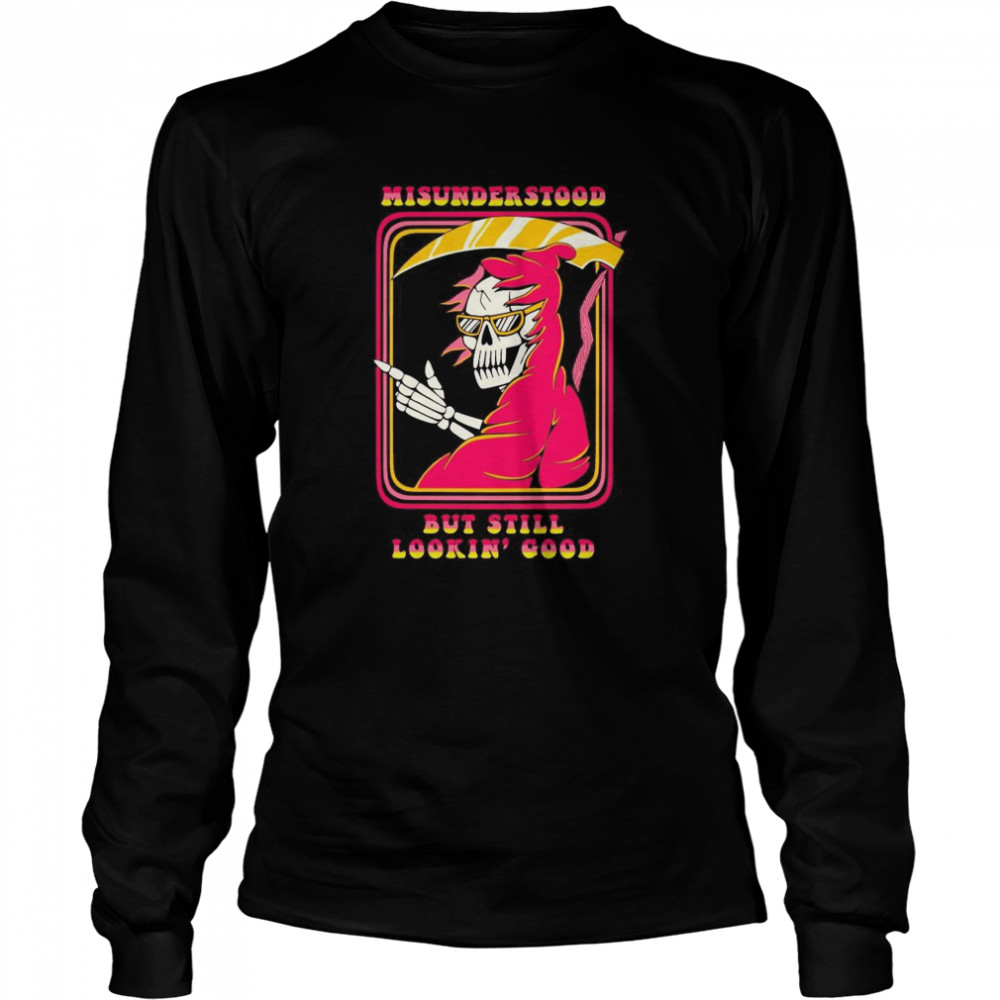 Death misunderstood but still lookin good shirt Death misunderstood but still lookin good shirt