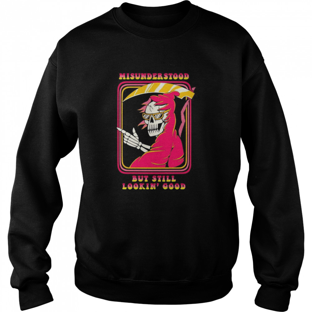 Death misunderstood but still lookin good shirt Death misunderstood but still lookin good shirt