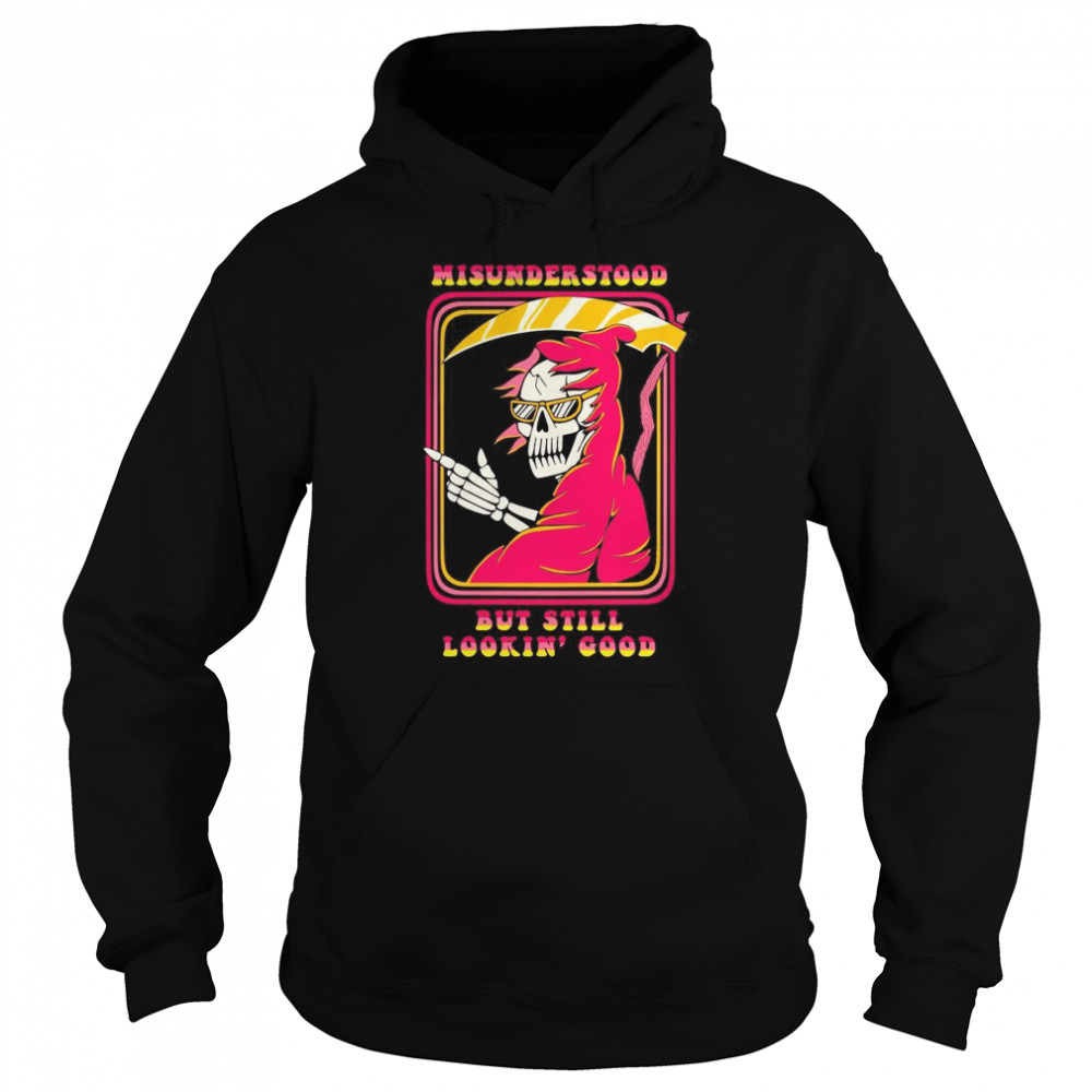 Death misunderstood but still lookin good shirt Death misunderstood but still lookin good shirt