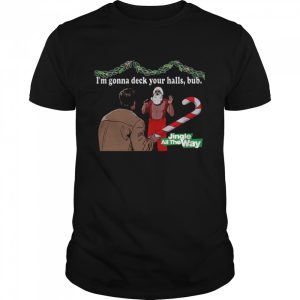 Deck Your Halls Jingle All The Way shirt