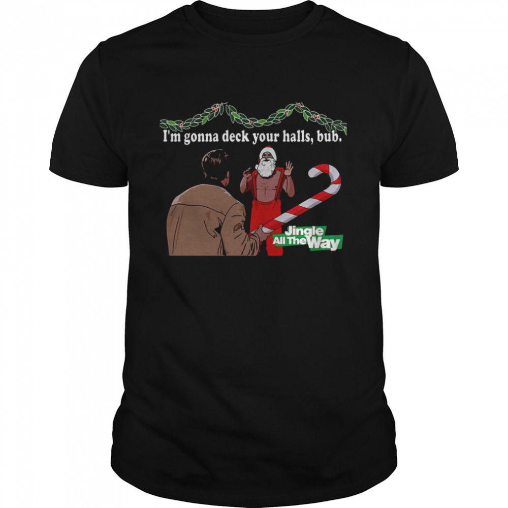 Deck Your Halls Jingle All The Way shirt Deck Your Halls Jingle All The Way shirt