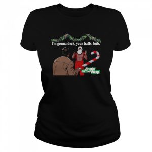 Deck Your Halls Jingle All The Way shirt