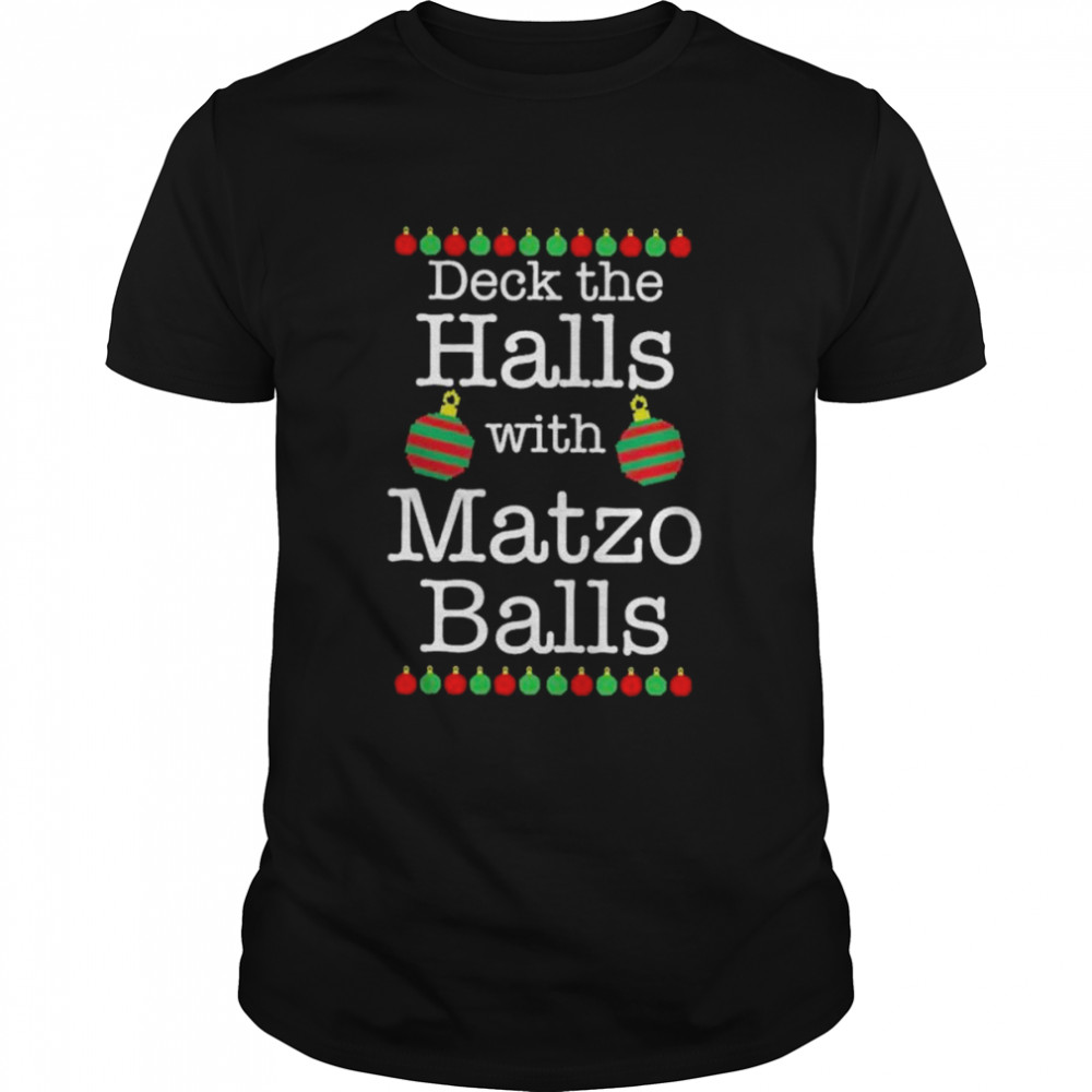Deck the halls with matzo balls 2022 Christmas shirt Deck the halls with matzo balls 2022 Christmas shirt