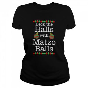 Deck the halls with matzo balls 2022 Christmas shirt