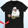 Deion Sanders T-Shirt Do You Believe Now
