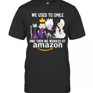 Disney Villain We Used To Smile And Then We Worked At Amazon T-Shirt