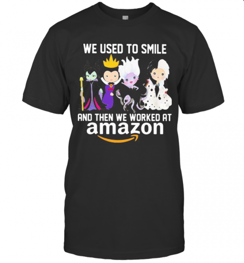 Disney Villain We Used To Smile And Then We Worked At Amazon T-Shirt Disney Villain We Used To Smile And Then We Worked At Amazon T-Shirt
