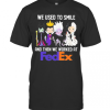 Disney Villain We Used To Smile And Then We Worked At Fedex T-Shirt