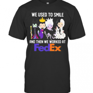 Disney Villain We Used To Smile And Then We Worked At Fedex T-Shirt