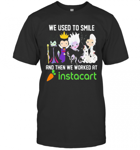Disney Villain We Used To Smile And Then We Worked At Instacart T-Shirt Disney Villain We Used To Smile And Then We Worked At Instacart T-Shirt
