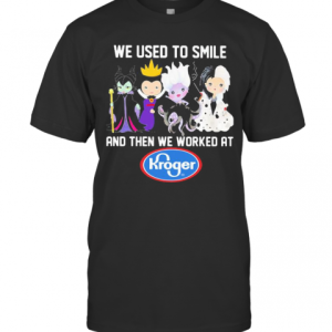 Disney Villain We Used To Smile And Then We Worked At Kroger T-Shirt