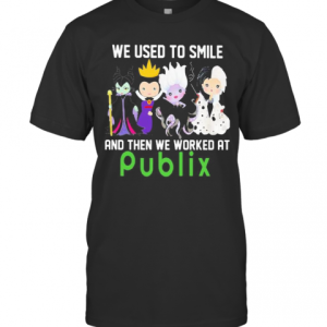 Disney Villain We Used To Smile And Then We Worked At Publix T-Shirt