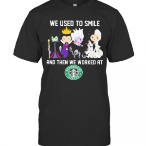 Disney Villain We Used To Smile And Then We Worked At Starbucks T-Shirt