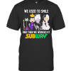 Disney Villain We Used To Smile And Then We Worked At Subway T-Shirt