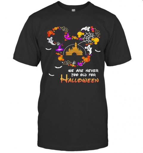 Disney We Are Never Too Old For Halloween T-Shirt Disney We Are Never Too Old For Halloween T-Shirt