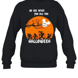 Disney characters we are never too old for Halloween shirt