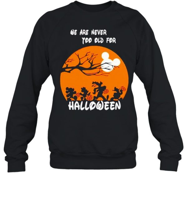 Disney characters we are never too old for Halloween shirt