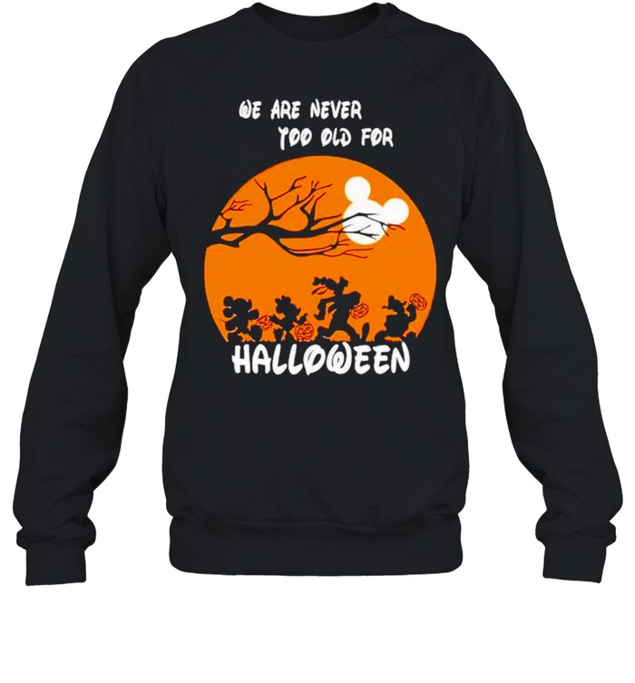 Disney characters we are never too old for Halloween shirt Disney characters we are never too old for Halloween shirt