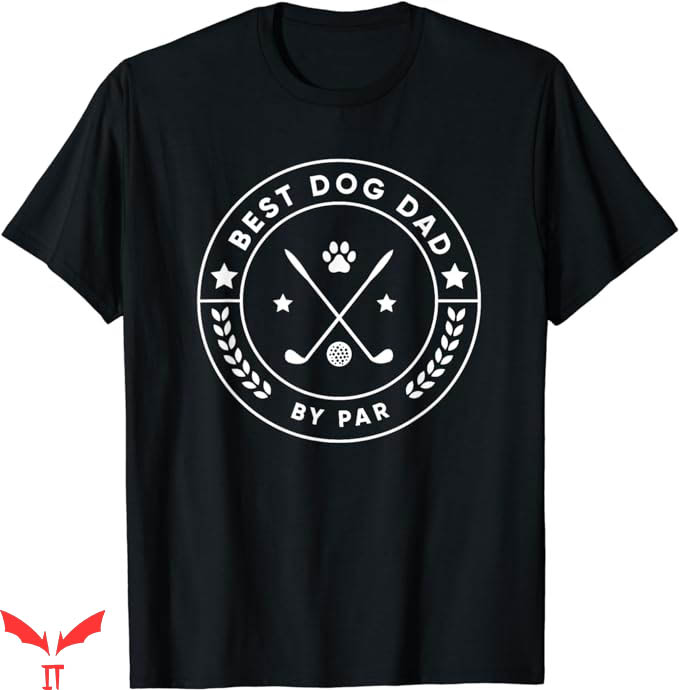 Dog Dad T-Shirt Best Dog Dad By Par Golfer T-Shirt Animal Dog Dad T-Shirt Best Dog Dad By Par Golfer T-Shirt Animal