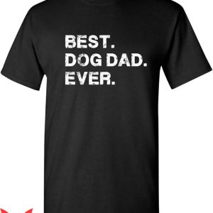 Dog Dad T-Shirt Sarcastic Novelty Funny T-Shirt Animal