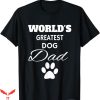 Dog Dad T-Shirt The Worlds Greatest Dog T-Shirt Animal