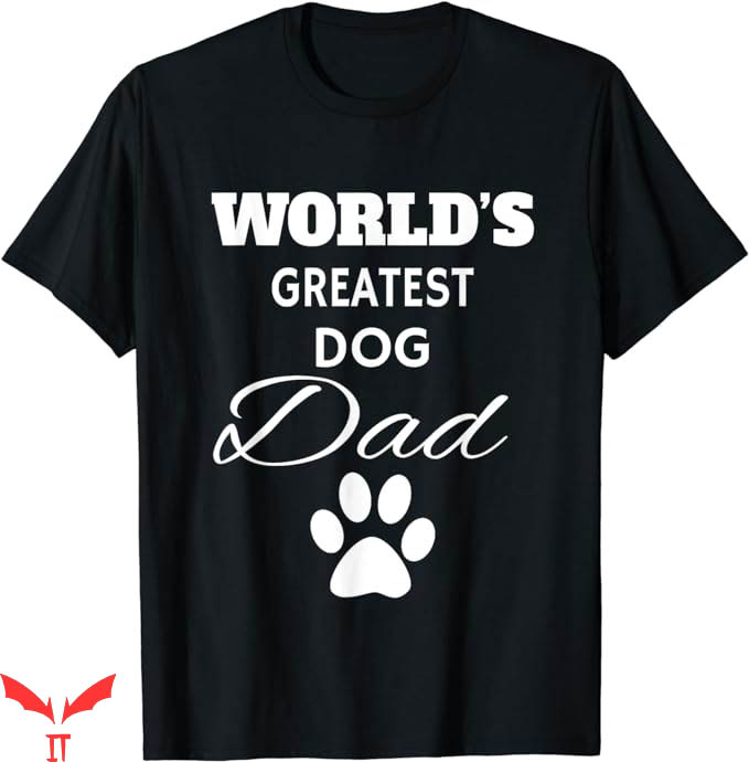 Dog Dad T-Shirt The Worlds Greatest Dog T-Shirt Animal Dog Dad T-Shirt The Worlds Greatest Dog T-Shirt Animal