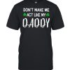 Don’t Make Me Act Like My Daddy shirt