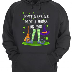Don't Make Me Drop A House On You Witch Halloween Gift shirt 3