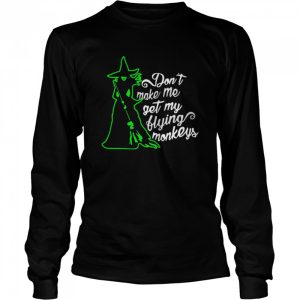 Don’t Make Me Get My Flying Monkeys Witch Halloween shirt