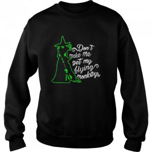 Don’t Make Me Get My Flying Monkeys Witch Halloween shirt