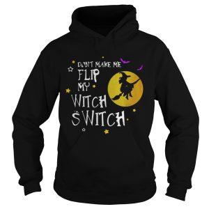 Dont Make Me Flip My Witch Switch Halloween shirt