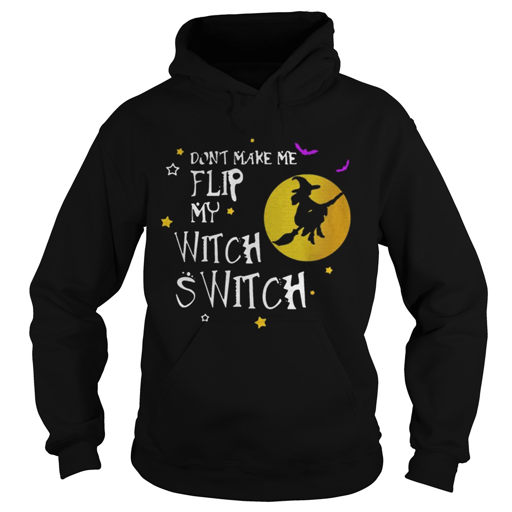 Dont Make Me Flip My Witch Switch Halloween shirt Dont Make Me Flip My Witch Switch Halloween shirt