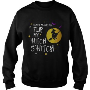 Dont Make Me Flip My Witch Switch Halloween shirt