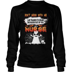 Dont Mess With Me I Am Trained To Drain The Blood Out Of You I am A Nurse TShirt