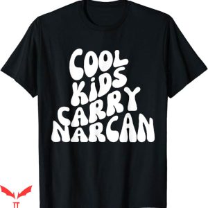 Dont Narcan Me T-Shirt Cool Kids Carry Narcan End Trending