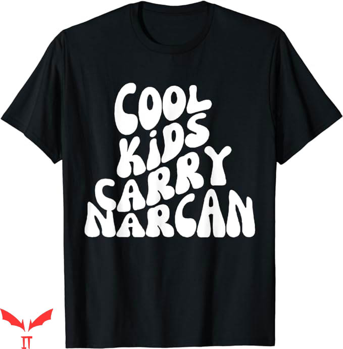 Dont Narcan Me T-Shirt Cool Kids Carry Narcan End Trending Dont Narcan Me T-Shirt Cool Kids Carry Narcan End Trending