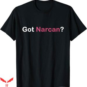 Dont Narcan Me T-Shirt Got Narcan Funny Saying Tee Trending