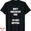 Dont Narcan Me T-Shirt I Am Just Napping Tee Trending