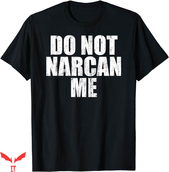 Dont Narcan Me T-Shirt Narcan Saves Live Tee Trending Dont Narcan Me T-Shirt Narcan Saves Live Tee Trending