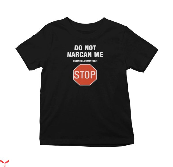 Dont Narcan Me T-Shirt Trending