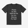 Dont Narcan Me T-Shirt You Are Blowing My High Trending