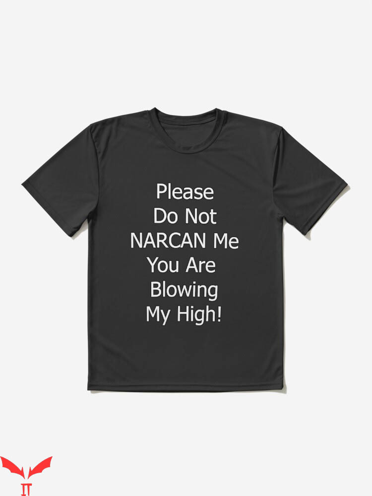Dont Narcan Me T-Shirt You Are Blowing My High Trending Dont Narcan Me T-Shirt You Are Blowing My High Trending