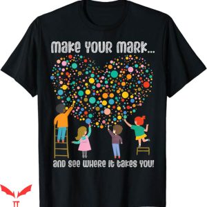Dot Day T-Shirt Make Mark International Dot Day T-Shirt