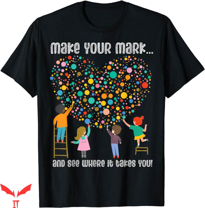 Dot Day T-Shirt Make Mark International Dot Day T-Shirt Dot Day T-Shirt Make Mark International Dot Day T-Shirt