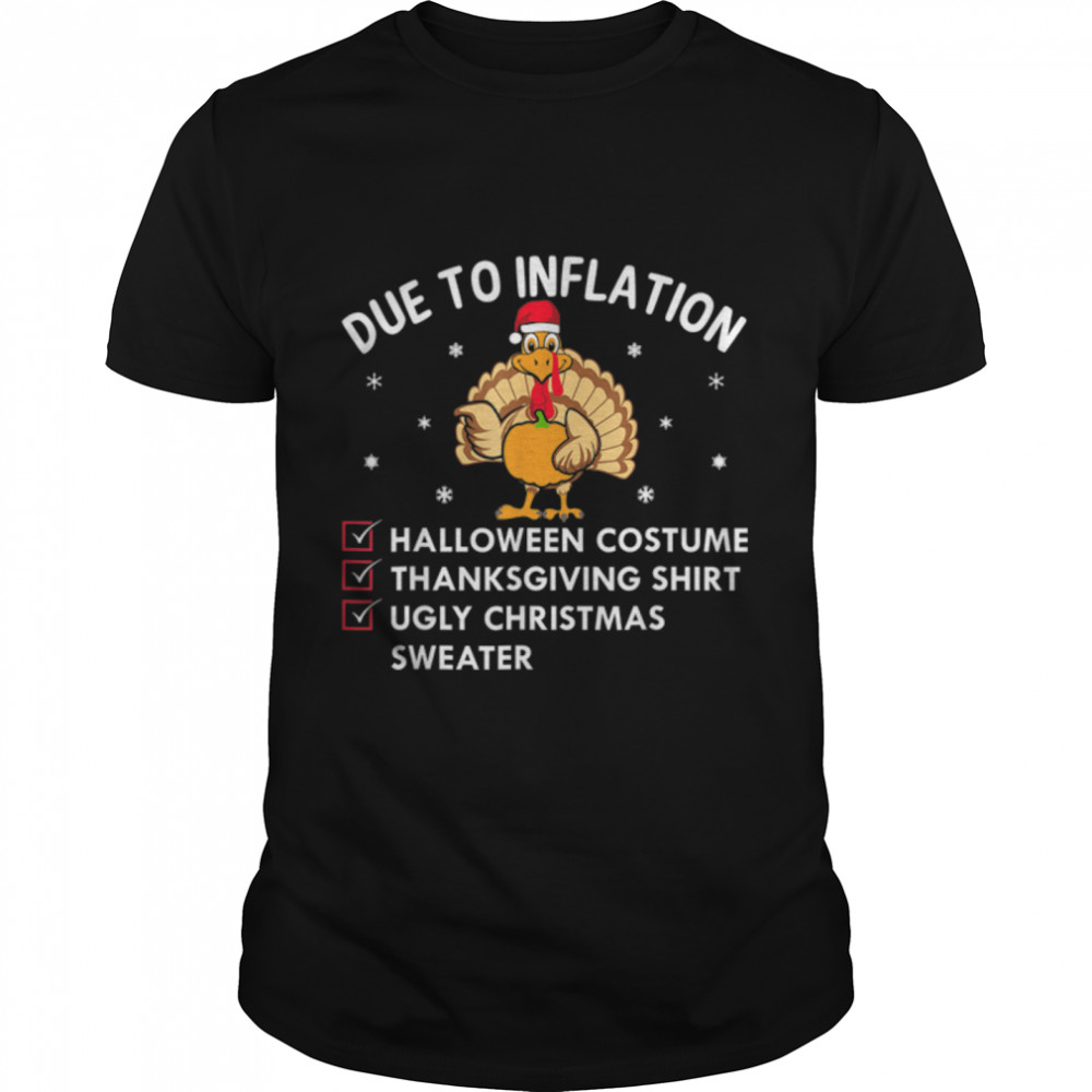 Due to Inflation This is My Halloween Thanksgiving Christmas T-Shirt Due to Inflation This is My Halloween Thanksgiving Christmas T-Shirt
