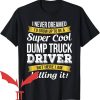 Dump Truck Daddy T-Shirt Killing It