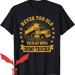 Dump Truck Daddy T-Shirt Never Too Old To Play With