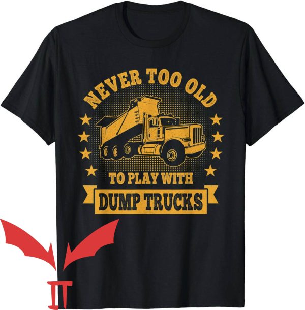 Dump Truck Daddy T-Shirt Never Too Old To Play With