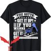 Dump Truck Daddy T-ShirtIf You Wanna Get It Off