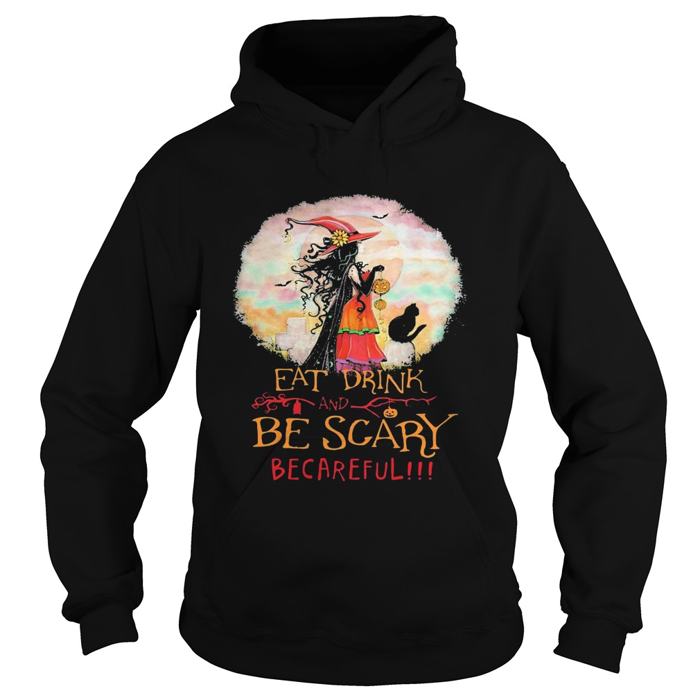 Eat Drink And Be Scary Be Careful Witch Halloween shirt Eat Drink And Be Scary Be Careful Witch Halloween shirt